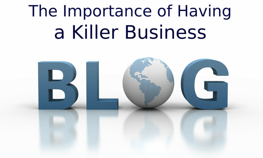 The Importance of Having a Killer Business Blog